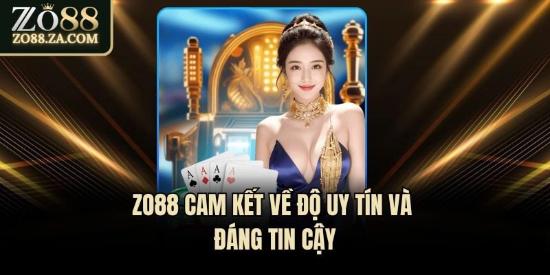 Zo88 cam kết về độ uy tín và đáng tin cậy