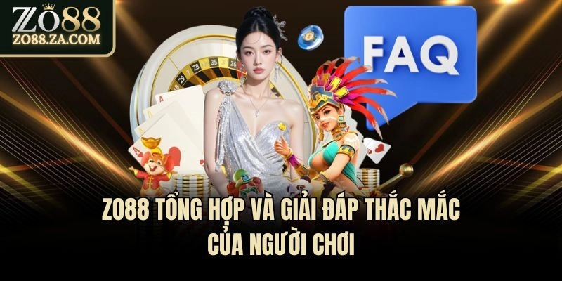 Zo88 tổng hợp và giải đáp thắc mắc của người chơi