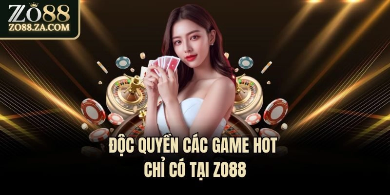 Độc quyền các game hot chỉ có tại Zo88